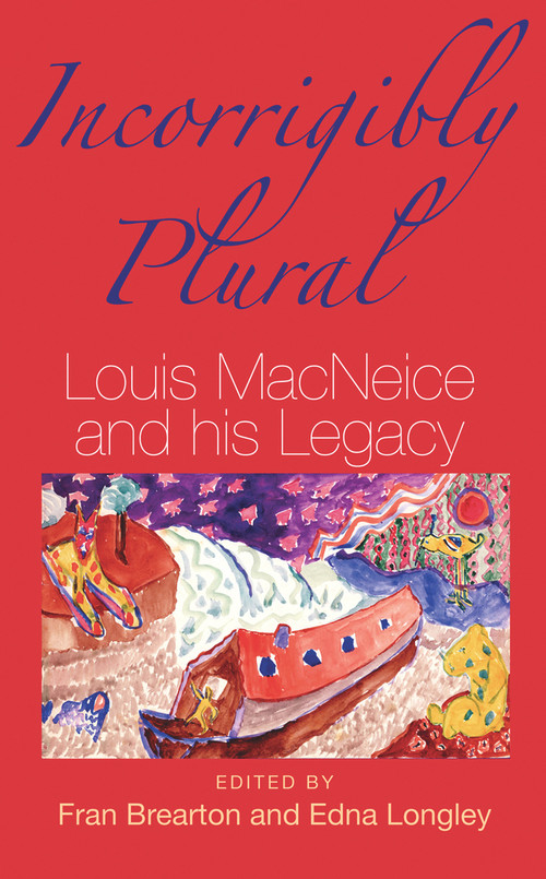 Incorrigibly Plural (Louis MacNeice and His Legacy) by Fran Brearton, Edna Longley, 9781847771131