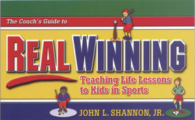 The Coach's Guide to Real Winning (Teaching Life Lessons to Kids in Sports) by John L. Shannon, 9781886039568