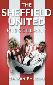 The Sheffield United Miscellany by Darren Phillips, 9780752457185