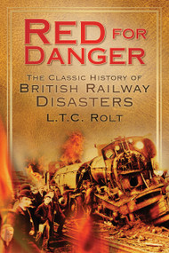 Red for Danger (The Classic History of British Railway Disasters) by L T C Rolt, 9780752451060