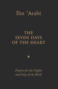 The Seven Days of the Heart (Prayers for the Nights and Days of the Week) by Muhyiddin Ibn 'Arabi, 9781905937295
