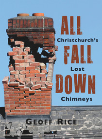 All Fall Down (Christchurch's Lost Chimneys) by Geoff Rice, 9781927145104