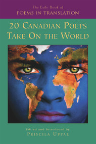 The Exile Book of Poetry in Translation (20 Canadian Poets Take On the World) by Priscila Uppal, 9781550961225