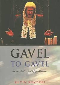 Gavel to Gavel (A Practitioner's Perspective of Parliament) by Kevin Rozzoli, 9780868409009