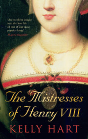 The Mistresses of Henry VIII by Kelly Hart, 9780752458526