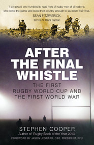 After the Final Whistle (The First Rugby World Cup and the First World War) by Stephen Cooper, Jason Leonard, 9780750969994