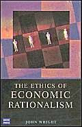Ethics of Economic Rationalism by John Wright, 9780868406619