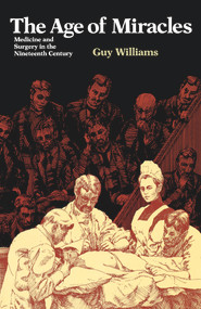 The Age of Miracles (Medicine and Surgery in the Nineteenth Century) by Guy Williams, 9780897332859