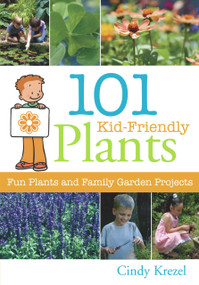101 Kid-Friendly Plants (Fun Plants and Family Garden Projects) by Cindy Krezel, 9781883052546