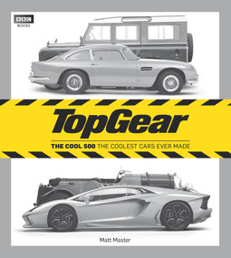 Top Gear: The Cool 500 (The Coolest Cars Ever Made) by Matt Master, 9781849901390