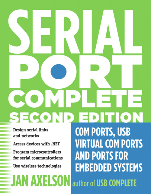 Serial Port Complete (COM Ports, USB Virtual COM Ports, and Ports for Embedded Systems) by Jan Axelson, 9781931448062