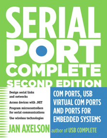 Serial Port Complete (COM Ports, USB Virtual COM Ports, and Ports for Embedded Systems) by Jan Axelson, 9781931448062