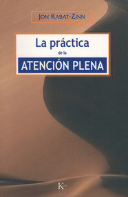 La práctica de la atención plena (Spanish Edition) by Jon Kabat-Zinn, 9788472456464