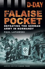 D-Day Landings: The Falaise Pocket (Defeating the German Army in Normandy) by Paul Latawski, 9780752476636