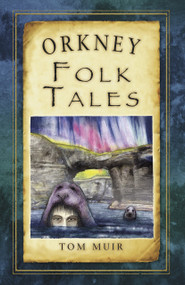 Orkney Folk Tales by Tom Muir, 9780752499055