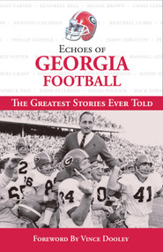 Echoes of Georgia Football (The Greatest Stories Ever Told) by Triumph Books, Vince Dooley, 9781572438750
