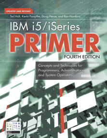 IBM i5/iSeries Primer (Concepts and Techniques for Programmers, Administrators, and System Operators) by Ted Holt, Kevin Forsythe, Doug Pence, Ron Hawkins, 9781583470398