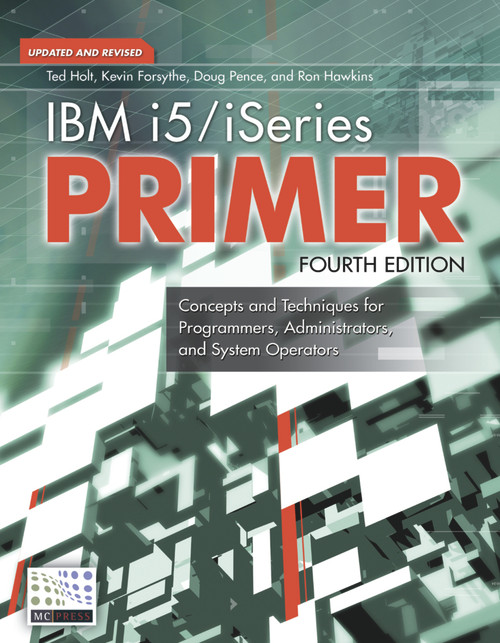 IBM i5/iSeries Primer (Concepts and Techniques for Programmers, Administrators, and System Operators) by Ted Holt, Kevin Forsythe, Doug Pence, Ron Hawkins, 9781583470398