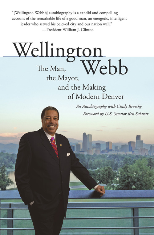 Wellington Webb (The Man, the Mayor, and the Making of Modern Denver) by Wellington E. Webb, 9781555916343