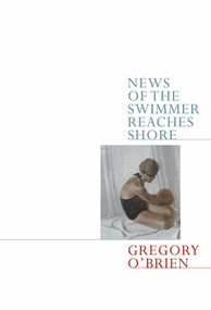 News of the Swimmer Reaches Shore by Gregory O'Brien, 9780864735324