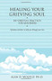 Healing Your Grieving Soul (100 Spiritual Practices for Mourners) by Alan D Wolfelt, 9781879651579