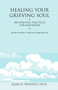 Healing Your Grieving Soul (100 Spiritual Practices for Mourners) by Alan Wolfelt, 9781879651579
