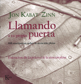 Llamando a tu propia puerta (108 enseñanzas sobre la atención plena) (Spanish Edition) by Jon Kabat-Zinn, 9788472456778