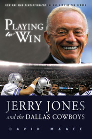 Playing to Win (Jerry Jones and the Dallas Cowboys) by David Magee, 9781600781247