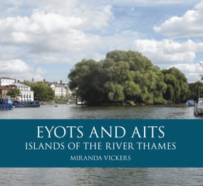 Eyots and Aits (Islands of the River Thames) by Miranda Vickers, 9780752462134