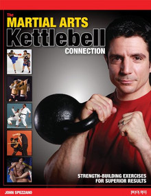 The Martial Arts/Kettlebell Connection (Strength-Building Exercises for Superior Results) by John Spezzano, 9780897501934