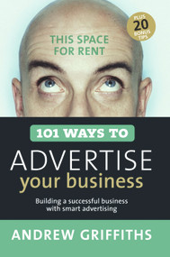 101 Ways to Advertise Your Business (Building a Successful Business with Smart Advertising) by Andrew Griffiths, 9781741750072