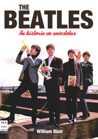 The Beatles (Su historia en anécdotas) (Spanish Edition) by William Blair, 9788496924963