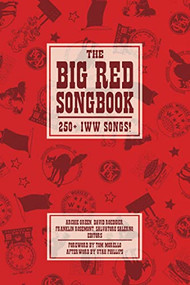 Big Red Songbook (250+ IWW Songs!) by Archie Green, David Roediger, Franklin Rosemont, Salvatore Salerno, Tom Morello, Utah Phillips, 9781629631295