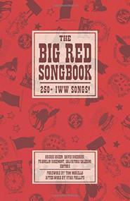 Big Red Songbook (250+ IWW Songs!) by Archie Green, David Roediger, Franklin Rosemont, Salvatore Salerno, Tom Morello, Utah Phillips, 9781629631295