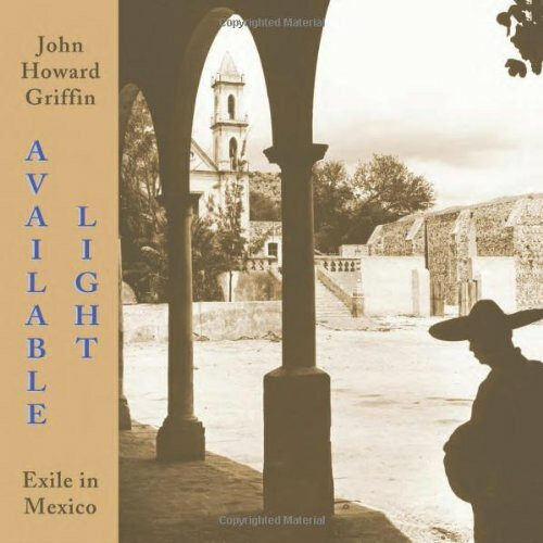 Available Light (Exile in Mexico) by John Howard Griffin, 9780916727468
