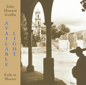 Available Light (Exile in Mexico) by John Howard Griffin, 9780916727468