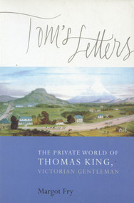 Tom's Letters (The Private World of Thomas King, Victorian Gentleman) by Margot Fry, Frene Ginwala, 9780864733917