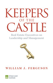 Keepers of the Castle (Real Estate Executives on Leadership and Management) by William J. Ferguson, 9780874202724