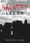 Haunted Leeds by Ken Goor, 9780752440163