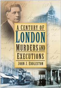 A Century of London Murders and Executions by John J. Eddleston, 9780750950404
