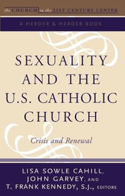 Sexuality and the U.S. Catholic Church (Crisis and Renewal) by Lisa Sowle Cahill, John Garvey, T. Frank Kennedy, 9780824524081