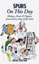 Spurs On This Day (History, Facts & Figures from Every Day of the Year) by David Clayton, 9781905411863