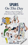 Spurs On This Day (History, Facts & Figures from Every Day of the Year) by David Clayton, 9781905411863