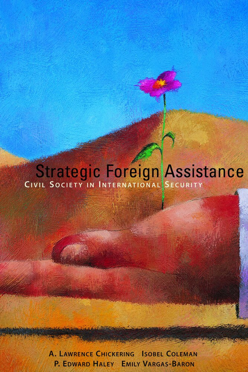 Strategic Foreign Assistance (Civil Society in International Security) by A. Lawrence Chickering, Isobel Coleman, P. Edward Haley, Emily Vargas-Baron, 9780817947125