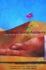 Strategic Foreign Assistance (Civil Society in International Security) by A. Lawrence Chickering, Isobel Coleman, P. Edward Haley, Emily Vargas-Baron, 9780817947125