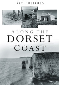 Along the Dorset Coast by Ray Hollands, 9780752451855