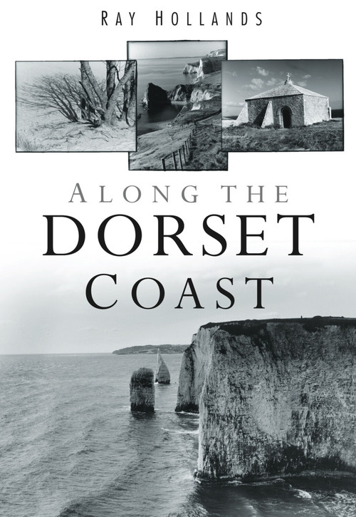 Along the Dorset Coast by Ray Hollands, 9780752451855