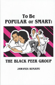 To Be Popular or Smart (The Black Peer Group) by Jawanza Kunjufu, 9780913543108
