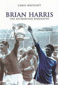 Brian Harris (The Authorised Biography) by Chris Westcott, Brian Labone, 9780752426969