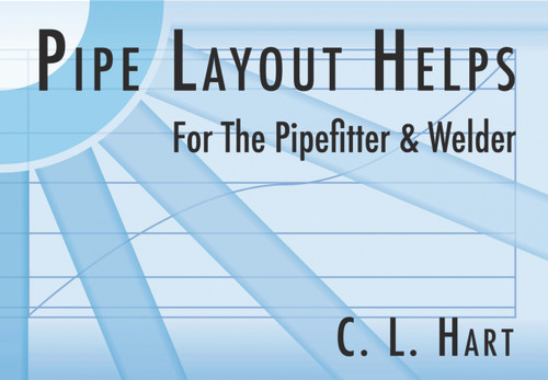 Pipe Layout Helps (For the Pipefitter and Welder) by C. L. Hart, 9780962419744